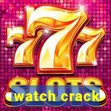 watch crack